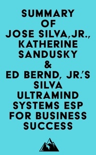 Téléchargements mobiles ebooks gratuits Summary of Jose Silva, Jr., Katherine Sandusky & Ed Bernd, Jr.'s Silva Ultramind Systems ESP for Business Success (Litterature Francaise)