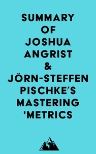   Everest Media - Summary of Joshua Angrist & Jörn-Steffen Pischke's Mastering 'Metrics.