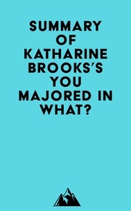 Téléchargez des livres complets gratuits en ligne Summary of Katharine Brooks's You Majored in What? (French Edition) CHM MOBI 9798350029338 par Everest Media