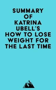 Livre pdf downloader Summary of Katrina Ubell's How to Lose Weight for the Last Time ePub PDB 9798350031959 (French Edition)