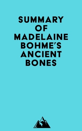   Everest Media - Summary of Madelaine Bohme's Ancient Bones.