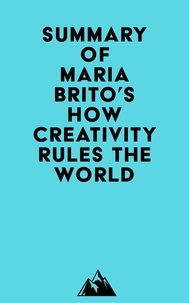   Everest Media - Summary of Maria Brito's How Creativity Rules the World.