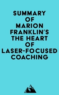   Everest Media - Summary of Marion Franklin's The HeART of Laser-Focused Coaching.