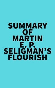   Everest Media - Summary of Martin E. P. Seligman's Flourish.