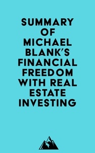   Everest Media - Summary of Michael Blank's Financial Freedom with Real Estate Investing.