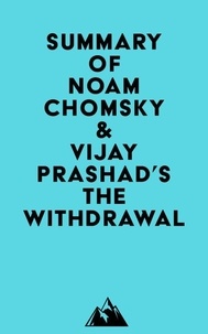 Pdf ebooks finder et téléchargement gratuit des fichiers Summary of Noam Chomsky & Vijay Prashad's The Withdrawal 9798350001686 par Everest Media (French Edition) ePub iBook