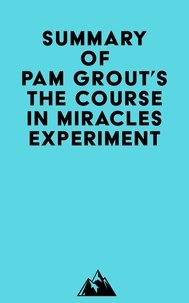 Meilleur livre électronique à télécharger Summary of Pam Grout's The Course in Miracles Experiment RTF PDF