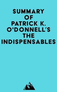 Pdf téléchargeur de livre en ligne pdf Summary of Patrick K. O'Donnell's The Indispensables