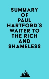   Everest Media - Summary of Paul Hartford's Waiter to the Rich and Shameless.