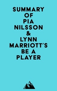 Livres gratuits à télécharger sur ordinateur Summary of Pia Nilsson & Lynn Marriott's Be a Player 