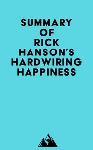   Everest Media - Summary of Rick Hanson's Hardwiring Happiness.