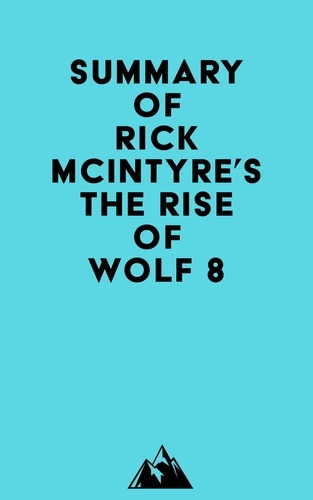   Everest Media - Summary of Rick McIntyre's The Rise of Wolf 8.