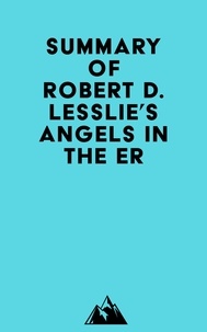 Livres à téléchargement gratuit pour ipod Summary of Robert D. Lesslie's Angels in the ER