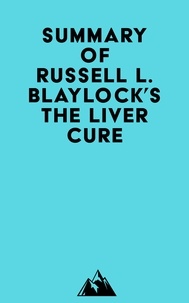 Pdf ebook search téléchargement gratuit Summary of Russell L. Blaylock's The Liver Cure par Everest Media
