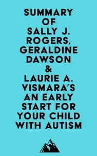 Ebooks gratuits à télécharger sur Android Summary of Sally J. Rogers, Geraldine Dawson & Laurie A. Vismara's An Early Start for Your Child with Autism 9798350039979 par Everest Media
