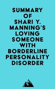   Everest Media - Summary of Shari Y. Manning's Loving Someone with Borderline Personality Disorder.