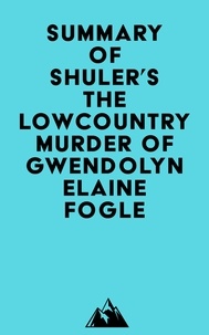   Everest Media - Summary of Shuler's The Lowcountry Murder of Gwendolyn Elaine Fogle.