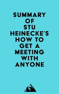   Everest Media - Summary of Stu Heinecke's How to Get a Meeting with Anyone.