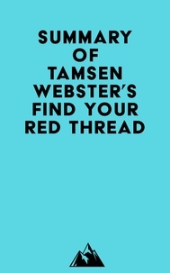 Ebook mobi téléchargement gratuit Summary of Tamsen Webster's Find Your Red Thread (Litterature Francaise) 9798350029130 FB2 par Everest Media