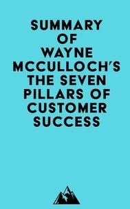 Ebook search téléchargements d'ebooks gratuits ebookbrowse com Summary of Wayne McCulloch's The Seven Pillars of Customer Success in French par Everest Media