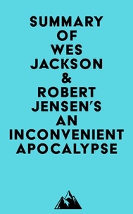Téléchargez des livres gratuitement pour ipad Summary of Wes Jackson & Robert Jensen's An Inconvenient Apocalypse 9798350001822