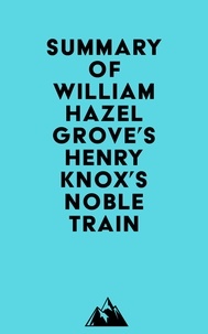   Everest Media - Summary of William Hazelgrove's Henry Knox's Noble Train.
