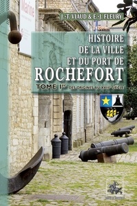 & fleury Viaud - Histoire de la ville et du port de rochefort (t1 : des origines au xviiie siecle).