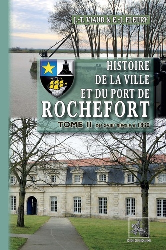 Histoire de la ville et du port de rochefort (t2 : du xviiie siecle a 1830)