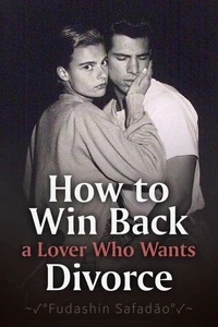 How to Win Back a Lover Who Wants a Divorce