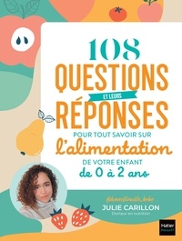  @Hamstouille_bébé et  Julie Carillon - 108 questions et leurs réponses pour tout savoir sur l'alimentation de votre enfant de 0 à 2 ans.