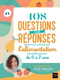  @hamstouille_bébé et  Julie Carillon - 108 questions et leurs réponses pour tout savoir sur l'alimentation de votre enfant de 0 à 2 ans.