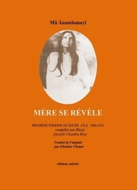 (jyotish chandra roy) Bhaiji - Mère se révèle - première période de matri  lila : 1896-1932 compilee par bhaiji.