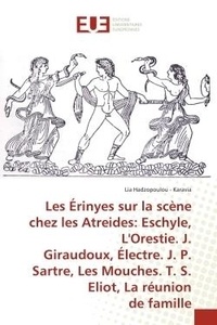 - karavia lia Hadzopoulou - Les Érinyes sur la scène chez les Atreides: Eschyle, L'Orestie. J. Giraudoux, Électre. J. P. Sartre,.