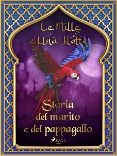 – Le Mille E Una Notte et Antonio Francesco Falconetti - Storia del marito e del pappagallo (Le Mille e Una Notte 9).