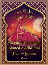 – Le Mille E Una Notte et Antonio Francesco Falconetti - Storia del principe Ahmed e della fata Pari-Banou (Le Mille e Una Notte 59).