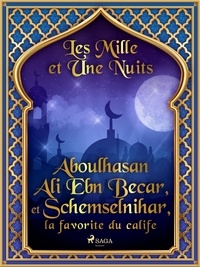 – Les Mille Et Une Nuits et Antoine Galland - Aboulhasan Ali Ebn Becar, et Schemselnihar, la favorite du calife.