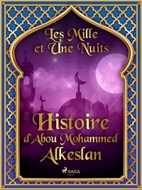 – Les Mille Et Une Nuits et Antoine Galland - Histoire d’Abou Mohammed Alkeslan.