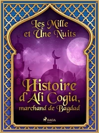 Histoire d’Ali Cogia, marchand de Bagdad
