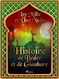 – Les Mille Et Une Nuits et Antoine Galland - Histoire de Beder et de Giauhare.