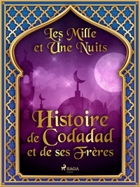 – Les Mille Et Une Nuits et Antoine Galland - Histoire de Codadad et de ses Frères.