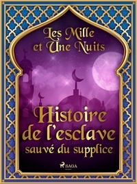 – Les Mille Et Une Nuits et Antoine Galland - Histoire de l’esclave sauvé du supplice.