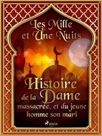– Les Mille Et Une Nuits et Antoine Galland - Histoire de la Dame massacrée, et du jeune homme son mari.