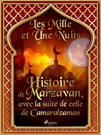 – Les Mille Et Une Nuits et Antoine Galland - Histoire de Marzavan, avec la suite de celle de Camaralzaman.