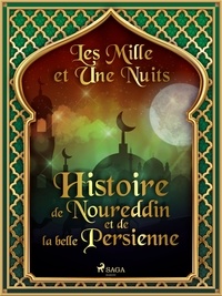 – Les Mille Et Une Nuits et Antoine Galland - Histoire de Noureddin et de la belle Persienne.