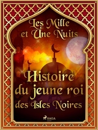 – Les Mille Et Une Nuits et Antoine Galland - Histoire du jeune roi des Îsles Noires.