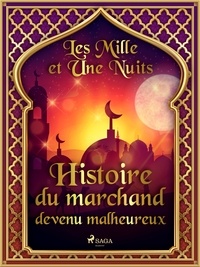 – Les Mille Et Une Nuits et Antoine Galland - Histoire du marchand devenu malheureux.