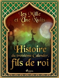 – Les Mille Et Une Nuits et Antoine Galland - Histoire du troisième Calender, fils de roi.