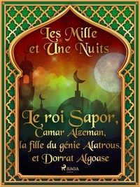 – Les Mille Et Une Nuits et Antoine Galland - Le roi Sapor, Camar Alzeman, la fille du génie Alatrous, et Dorrat Algoase.