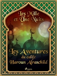 – Les Mille Et Une Nuits et Antoine Galland - Les Aventures du calife Haroun Alraschild.