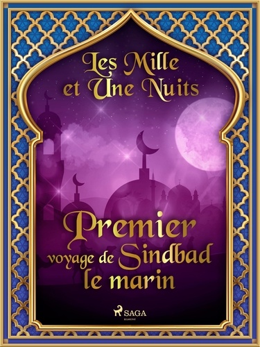 – Les Mille Et Une Nuits et Antoine Galland - Premier voyage de Sindbad le marin.